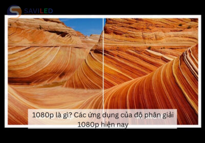 1080p là gì? Các ứng dụng của độ phân giải 1080p hiện nay
