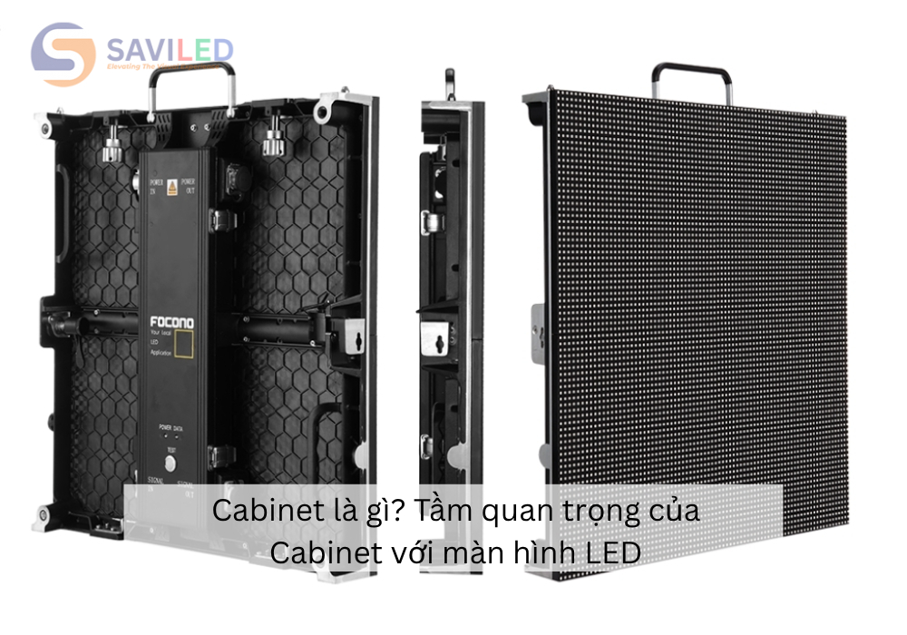 Cabinet là gì? Tầm quan trọng của Cabinet với màn hình LED