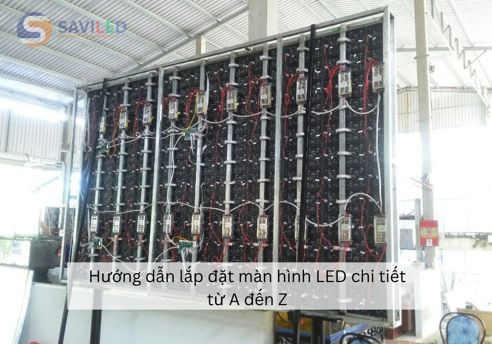 Hướng dẫn lắp đặt màn hình LED chi tiết từ A đến Z