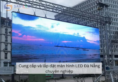 Dịch vụ cung cấp và lắp đặt màn hình LED Đà Nẵng chuyên nghiệp