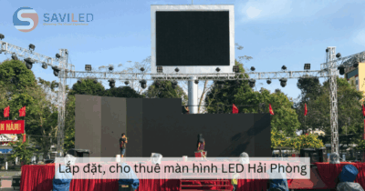 Dịch vụ lắp đặt, cho thuê màn hình LED tại Hải Phòng