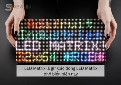 LED Matrix là gì? Các dòng LED Matrix phổ biến hiện nay