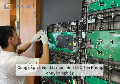 Cung cấp và lắp đặt màn hình LED Hải Phòng chuyên nghiệp