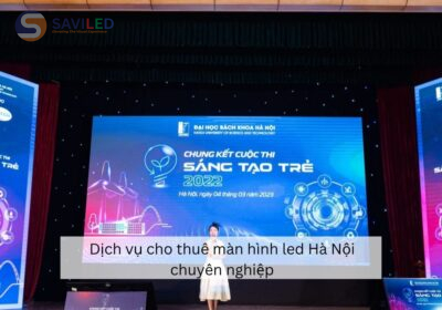 Dịch vụ cho thuê màn hình led Hà Nội chuyên nghiệp